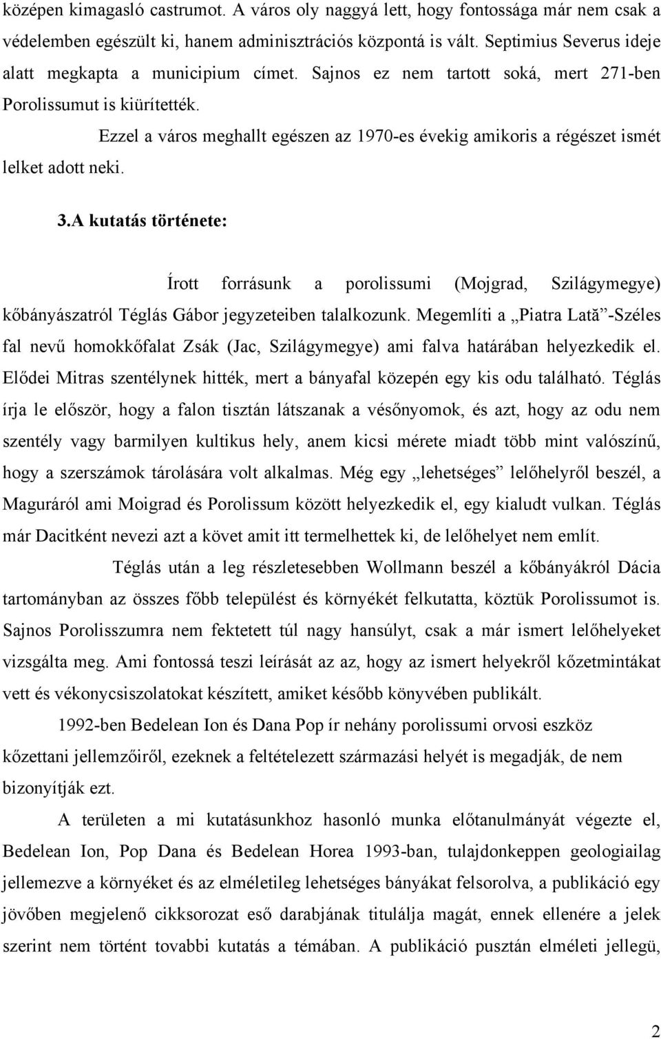 Ezzel a város meghallt egészen az 1970-es évekig amikoris a régészet ismét lelket adott neki. 3.