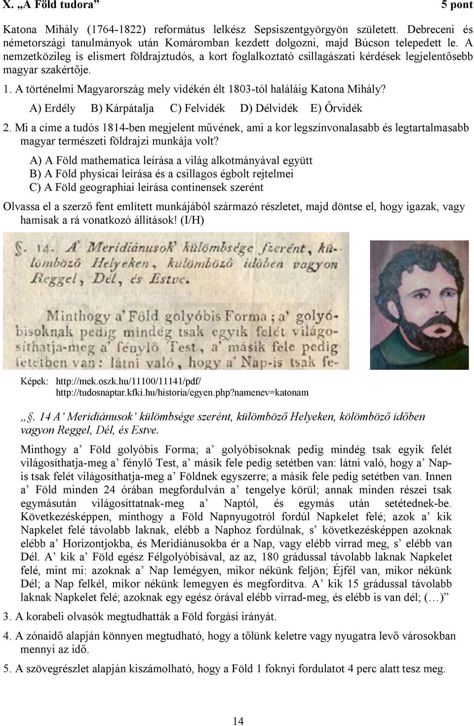 A) Erdély B) Kárpátalja C) Felvidék D) Délvidék E) Őrvidék 2. Mi a címe a tudós 1814-ben megjelent művének, ami a kor legszínvonalasabb és legtartalmasabb magyar természeti földrajzi munkája volt?