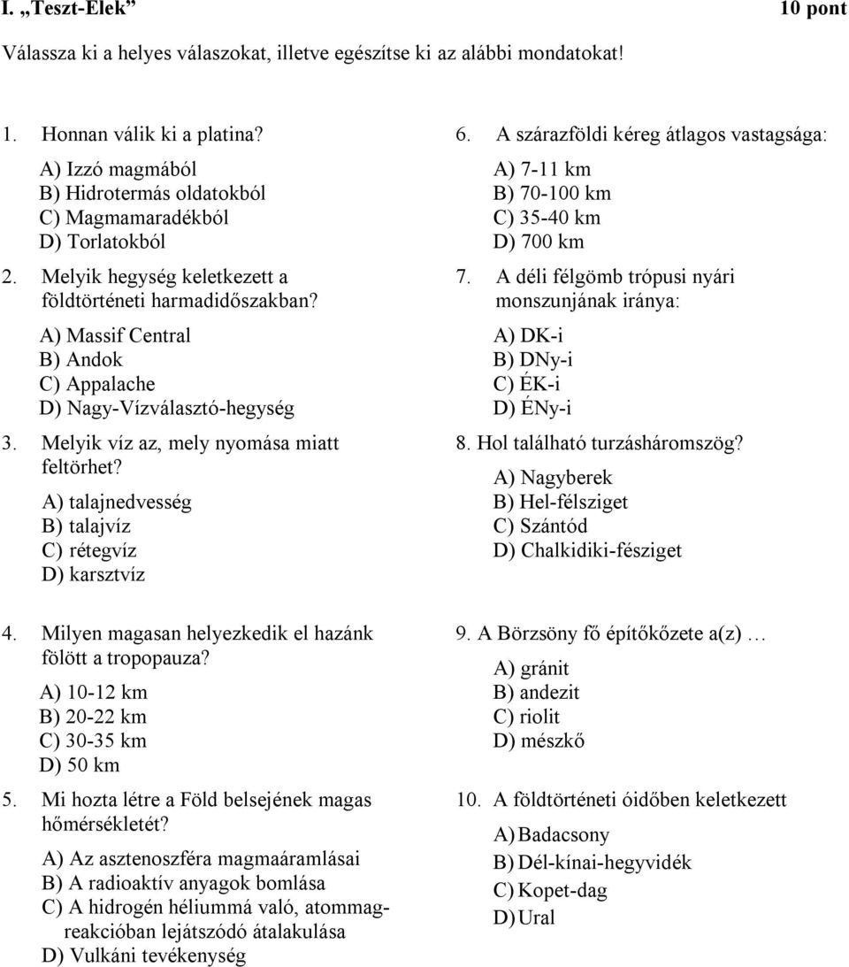 A) Massif Central B) Andok C) Appalache D) Nagy-Vízválasztó-hegység 3. Melyik víz az, mely nyomása miatt feltörhet? A) talajnedvesség B) talajvíz C) rétegvíz D) karsztvíz 4.