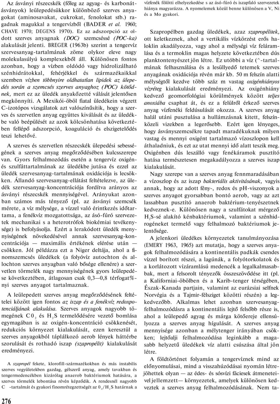 BREGER (1963b) szerint a tengerv z szervesanyag-tartalmának zöme olykor eleve nagy molekulasúlyú komplexekb l áll.