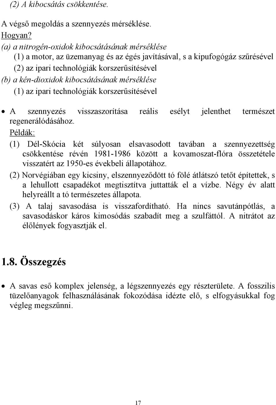 kibocsátásának mérséklése (1) az ipari technológiák korszer"sítésével! A szennyezés visszaszorítása reális esélyt jelenthet természet regenerálódásához.