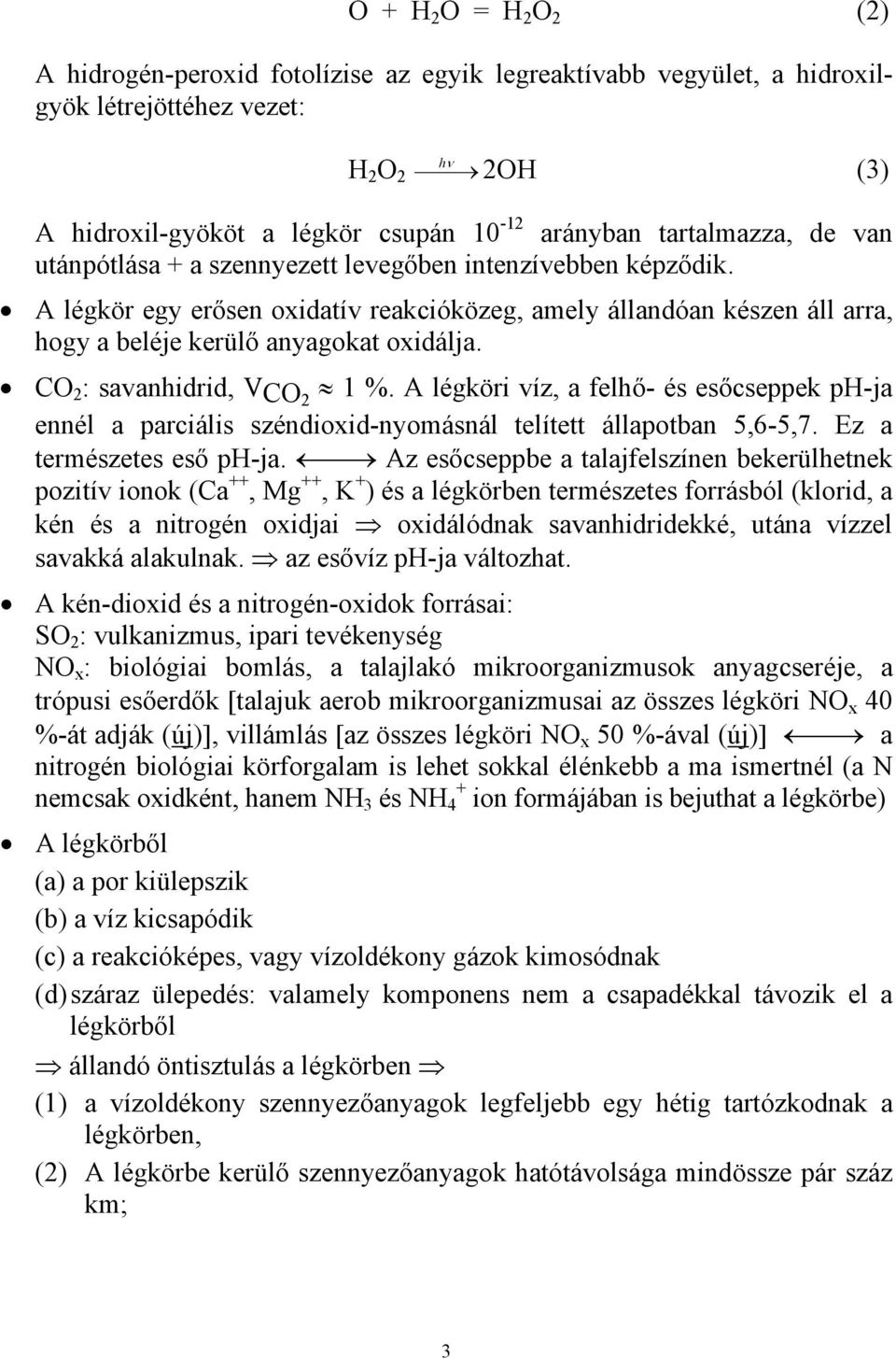 ! CO 2 : savanhidrid, VCO 2 & 1 %. A légköri víz, a felh!- és es!cseppek ph-ja ennél a parciális széndioxid-nyomásnál telített állapotban 5,6-5,7. Ez a természetes es! ph-ja. '#" Az es!