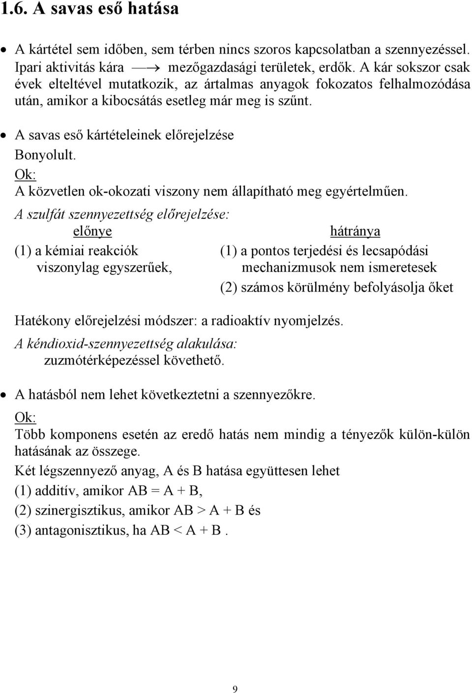 nye hátránya (1) a kémiai reakciók (1) a pontos terjedési és lecsapódási viszonylag egyszer"ek, mechanizmusok nem ismeretesek (2) számos körülmény befolyásolja!ket Hatékony el!