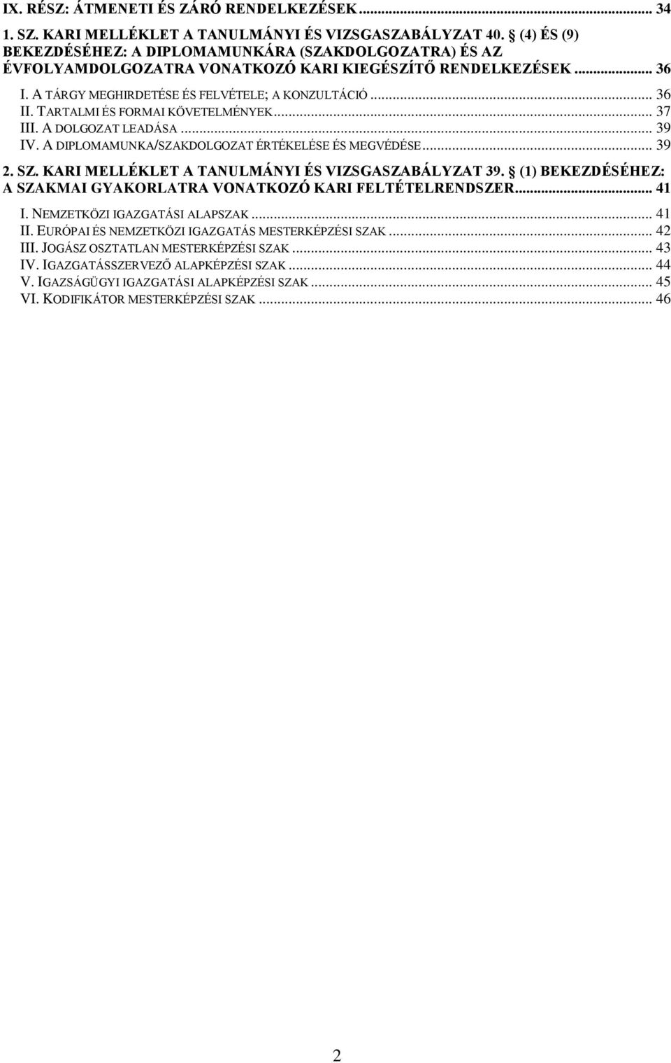 TARTALMI ÉS FORMAI KÖVETELMÉNYEK... 37 III. A DOLGOZAT LEADÁSA... 39 IV. A DIPLOMAMUNKA/SZAKDOLGOZAT ÉRTÉKELÉSE ÉS MEGVÉDÉSE... 39 2. SZ. KARI MELLÉKLET A TANULMÁNYI ÉS VIZSGASZABÁLYZAT 39.