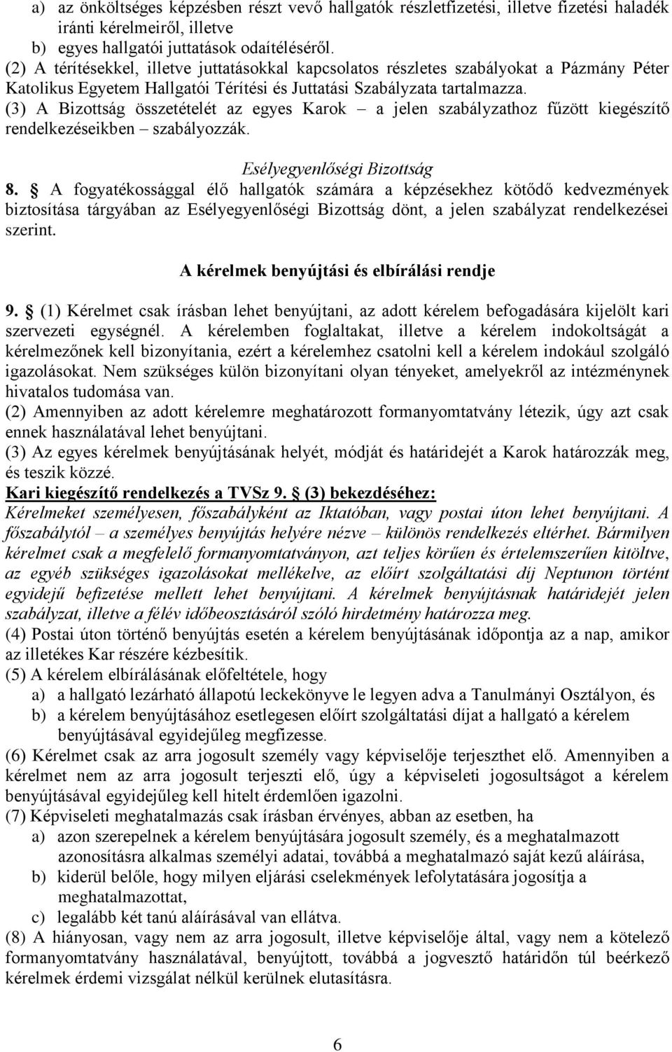 (3) A Bizottság összetételét az egyes Karok a jelen szabályzathoz fűzött kiegészítő rendelkezéseikben szabályozzák. Esélyegyenlőségi Bizottság 8.