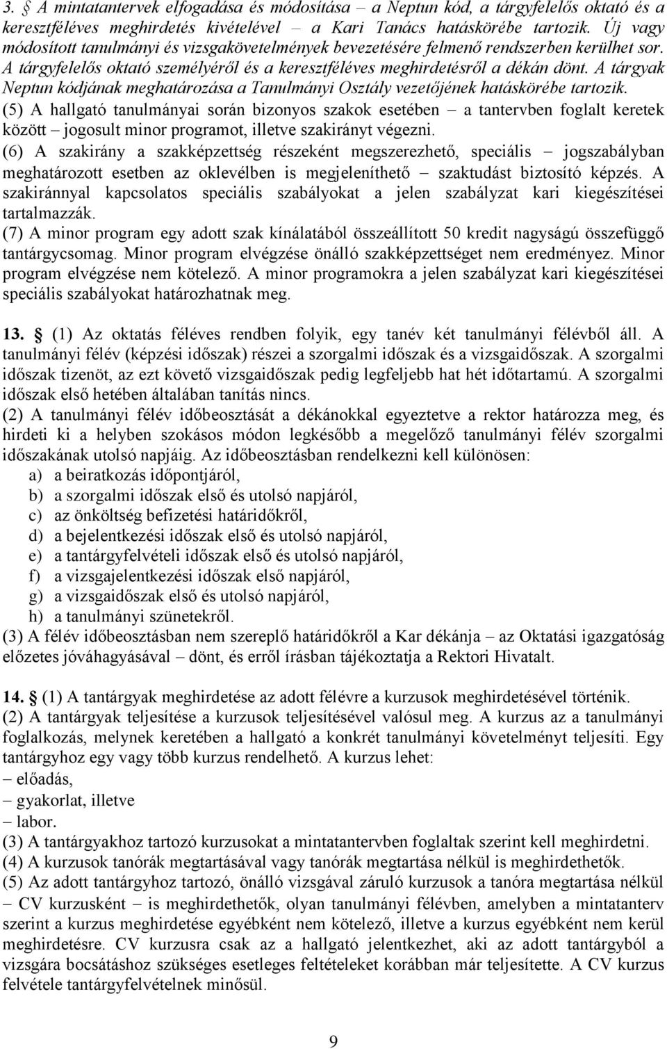 A tárgyak Neptun kódjának meghatározása a Tanulmányi Osztály vezetőjének hatáskörébe tartozik.