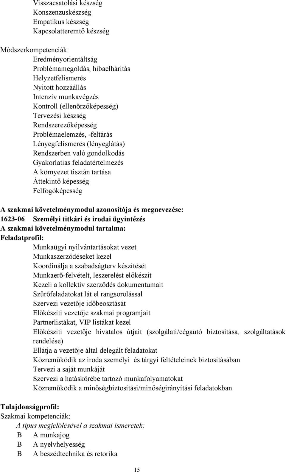 feladatértelmezés A környezet tisztán tartása Áttekintő képesség Felfogóképesség A szakmai követelménymodul azonosítója és megnevezése: 162306 Személyi titkári és irodai ügyintézés A szakmai