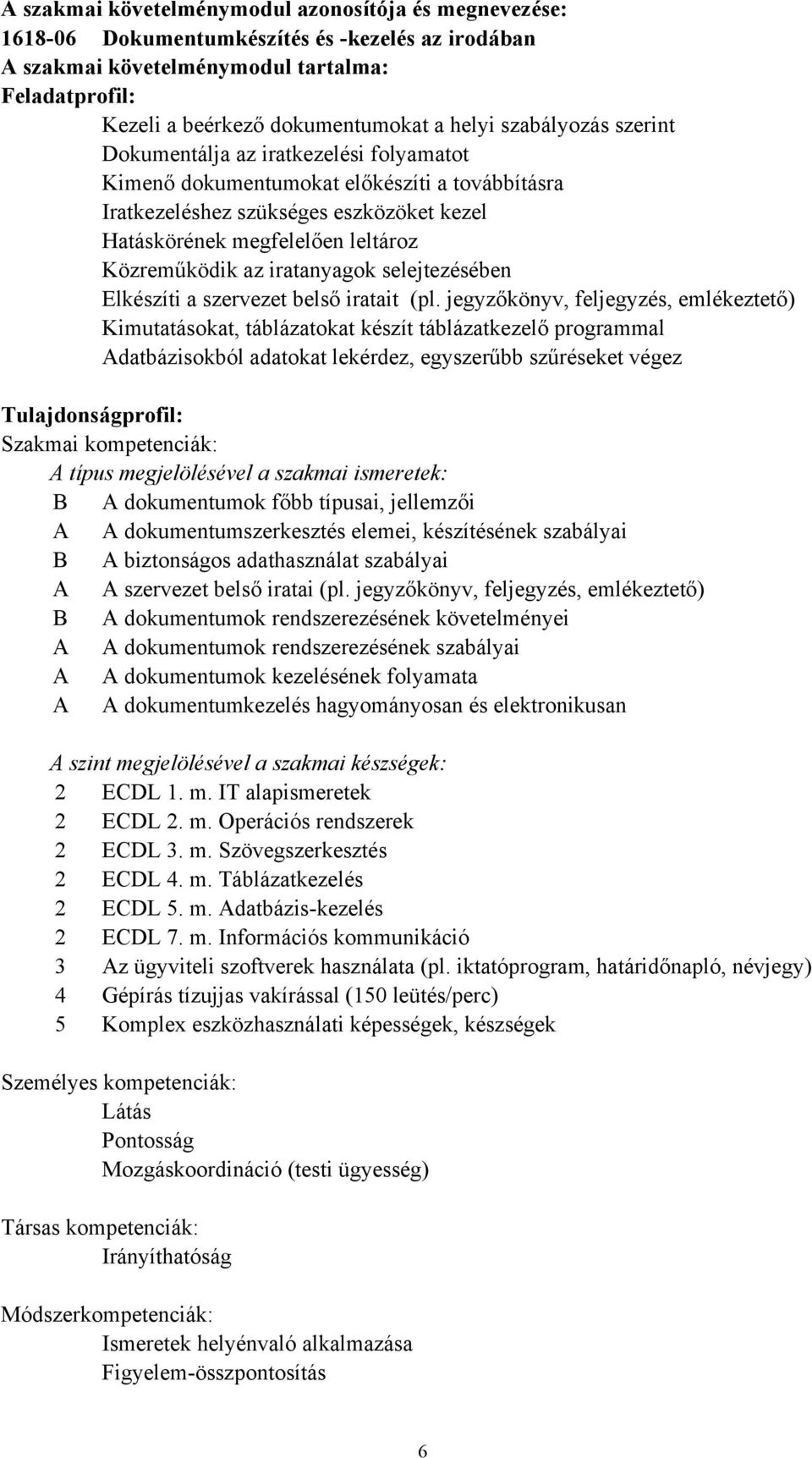 iratanyagok selejtezésében Elkészíti a szervezet belső iratait (pl.