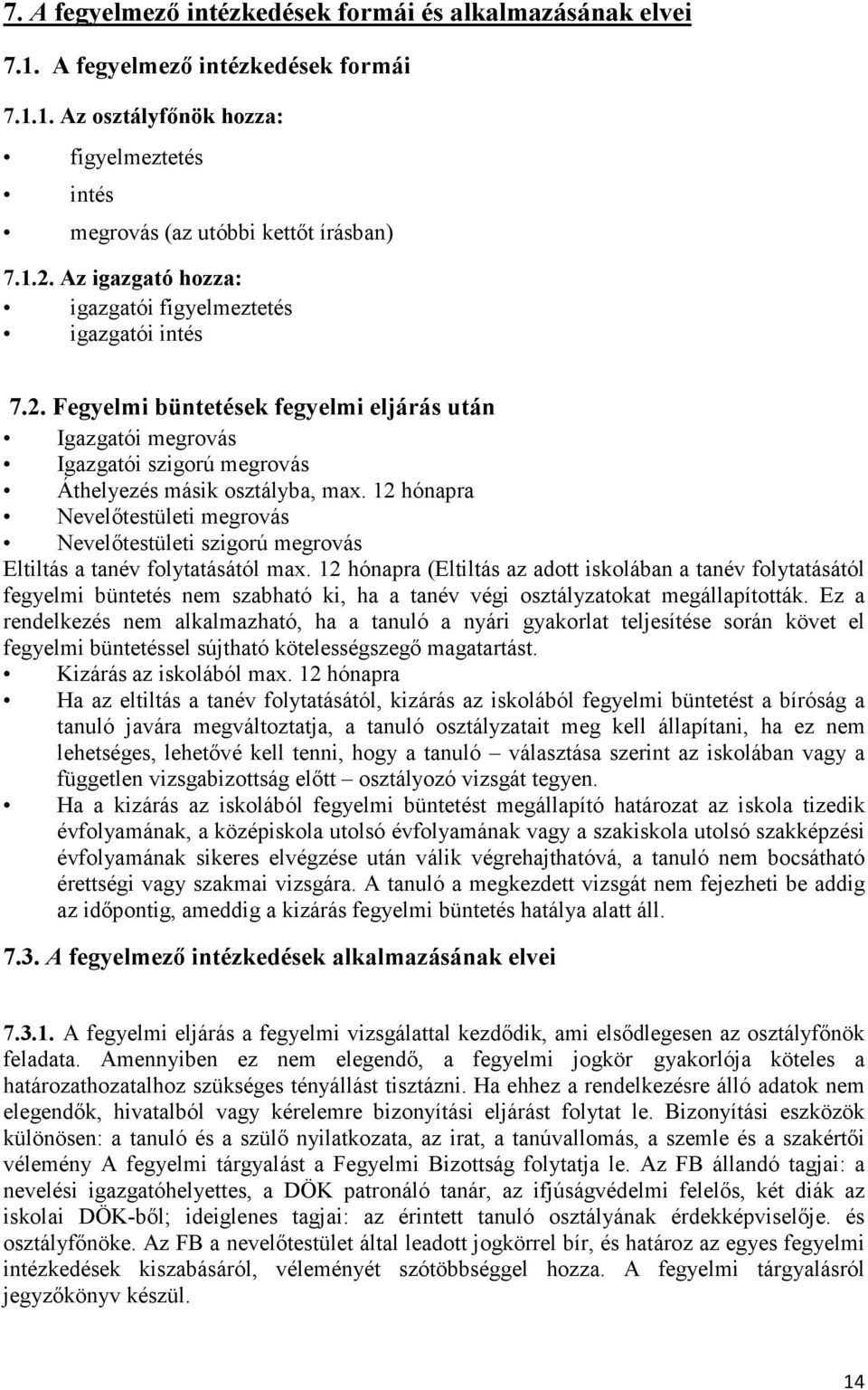 12 hónapra Nevelőtestületi megrovás Nevelőtestületi szigorú megrovás Eltiltás a tanév folytatásától max.