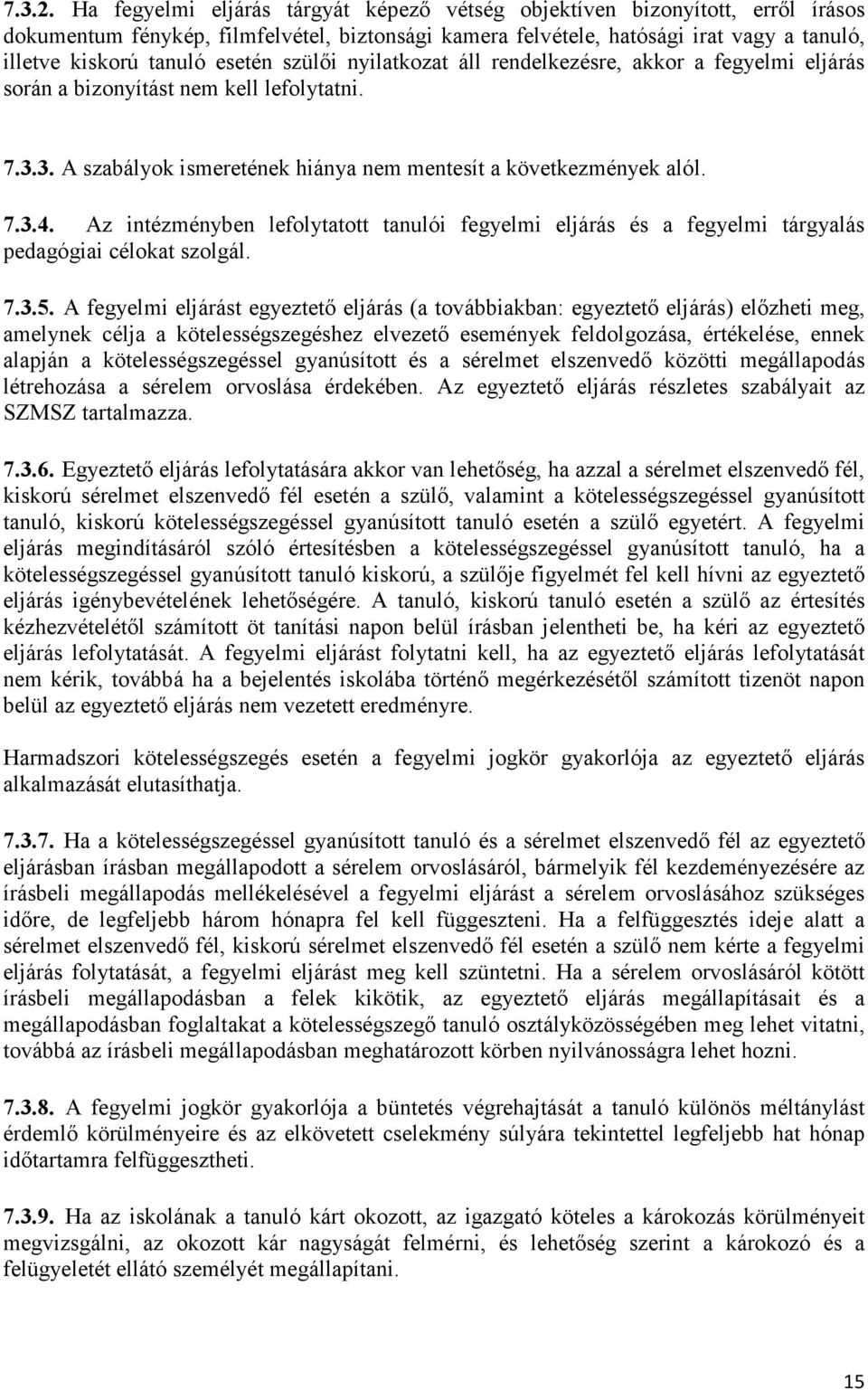 esetén szülői nyilatkozat áll rendelkezésre, akkor a fegyelmi eljárás során a bizonyítást nem kell lefolytatni. 7.3.3. A szabályok ismeretének hiánya nem mentesít a következmények alól. 7.3.4.