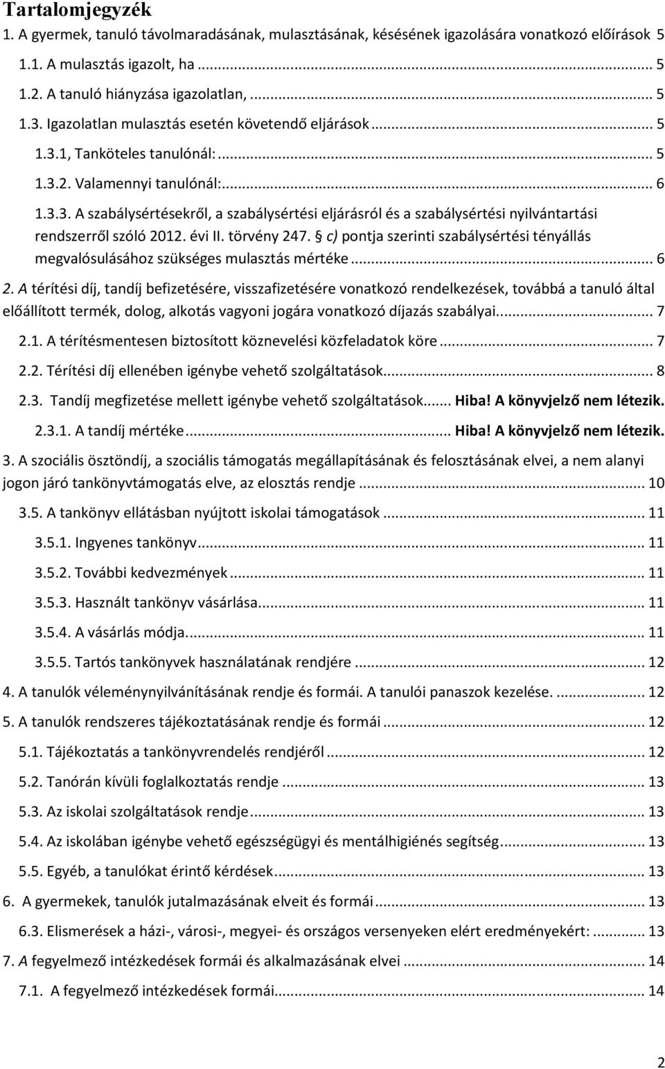 évi II. törvény 247. c) pontja szerinti szabálysértési tényállás megvalósulásához szükséges mulasztás mértéke... 6 2.