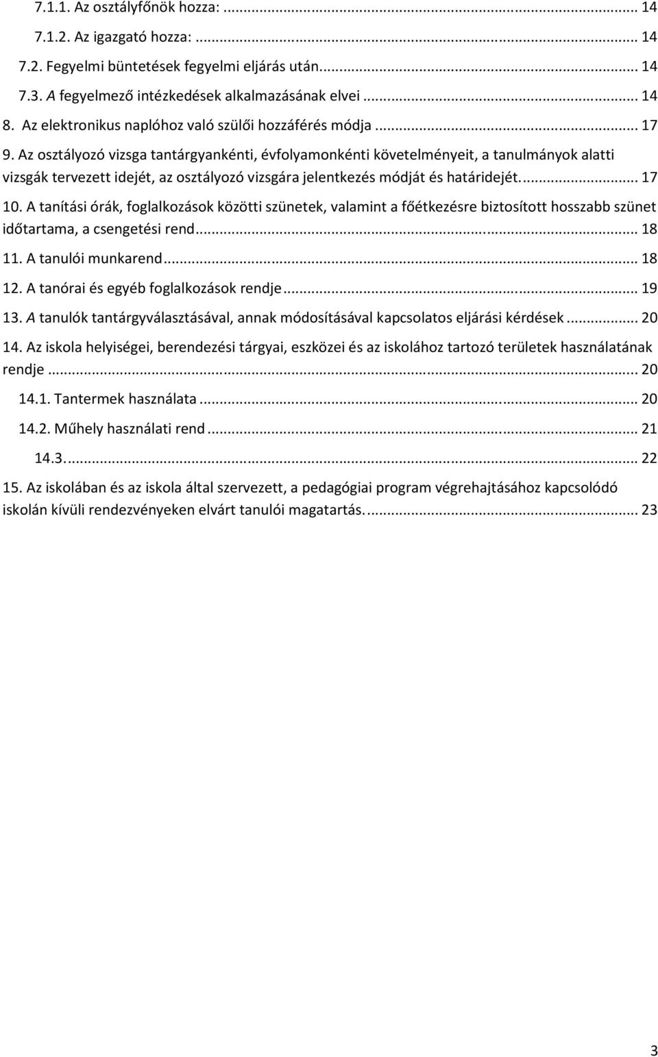 Az osztályozó vizsga tantárgyankénti, évfolyamonkénti követelményeit, a tanulmányok alatti vizsgák tervezett idejét, az osztályozó vizsgára jelentkezés módját és határidejét.... 17 10.