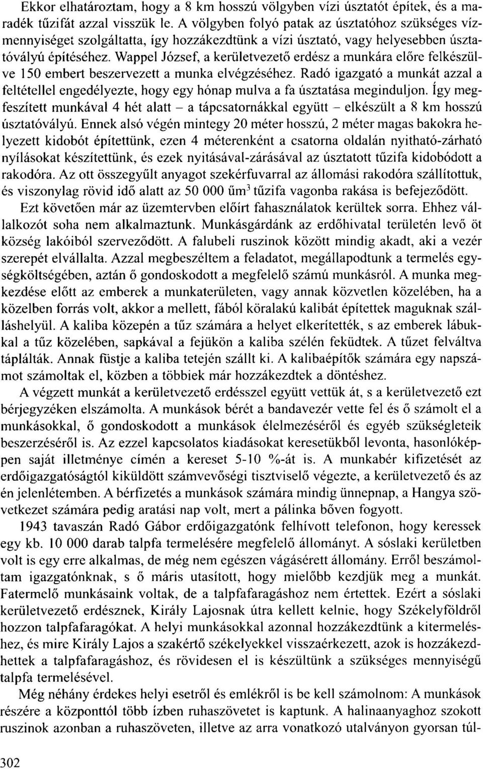 Wappel József, a kerületvezető erdész a munkára előre felkészülve 150 embert beszervezett a munka elvégzéséhez.