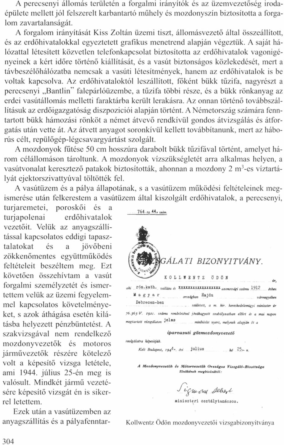 A saját hálózattal létesített közvetlen telefonkapcsolat biztosította az erdőhivatalok vagonigényeinek a kért időre történő kiállítását, és a vasút biztonságos közlekedését, mert a