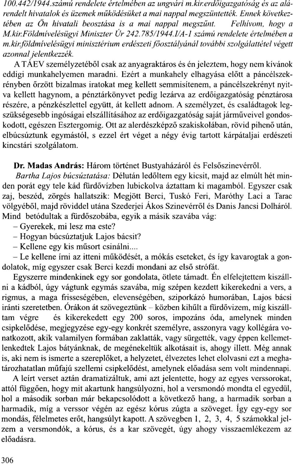 ATÁEV személyzetéből csak az anyagraktáros és én jeleztem, hogy nem kívánok eddigi munkahelyemen maradni.