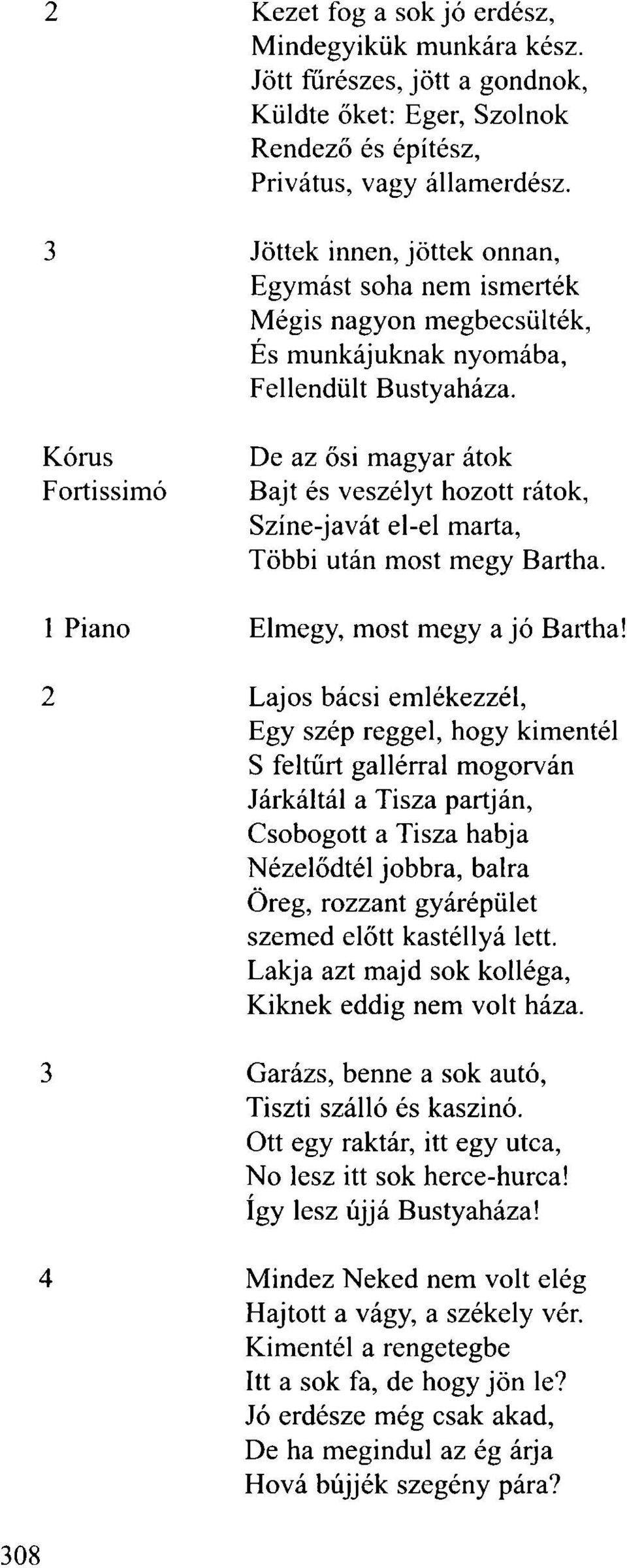 De az ősi magyar átok Bajt és veszélyt hozott rátok, Színe-javát el-el marta, Többi után most megy Bartha. Elmegy, most megy a jó Bartha!