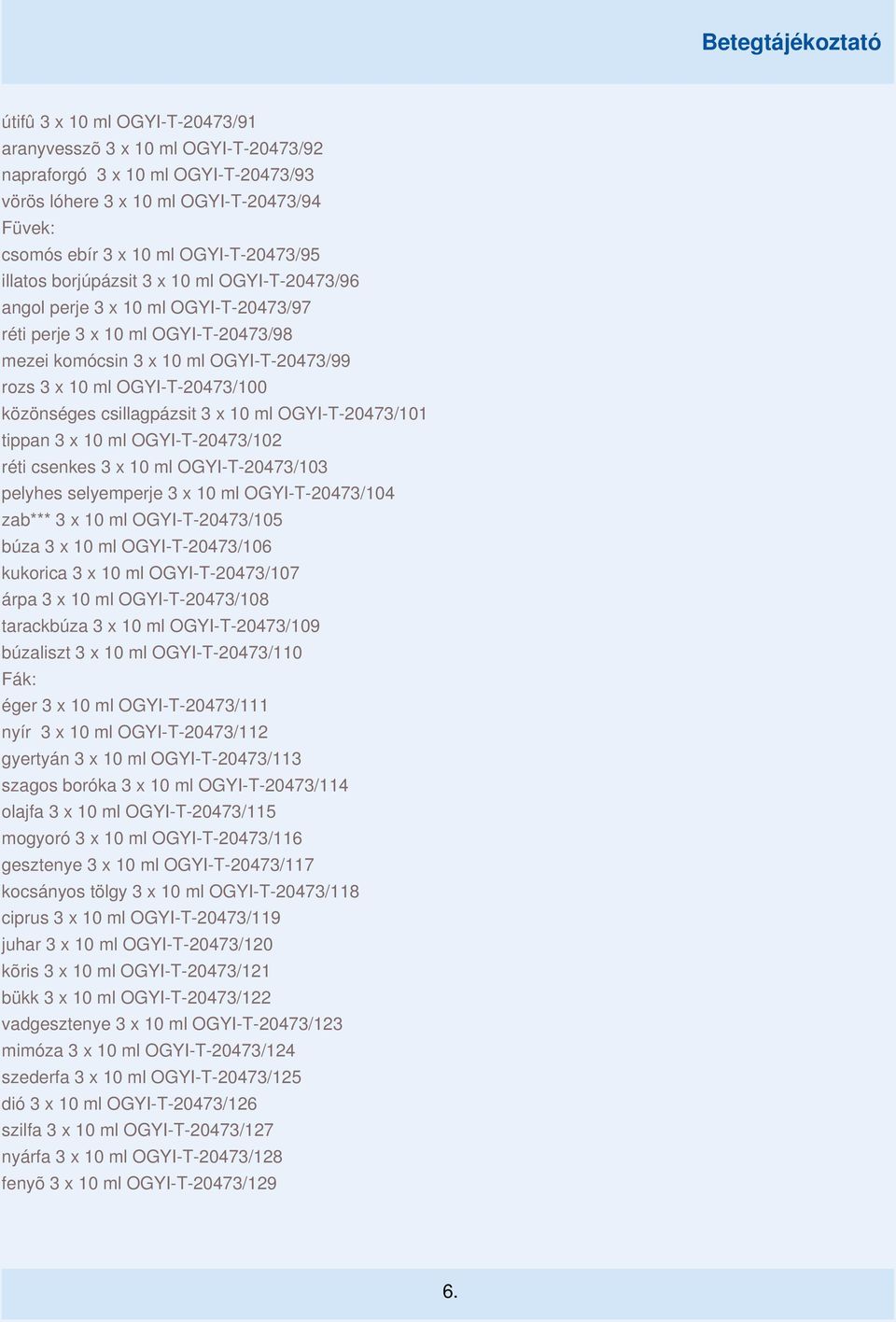 csillagpázsit 3 x 10 ml OGYI-T-20473/101 tippan 3 x 10 ml OGYI-T-20473/102 réti csenkes 3 x 10 ml OGYI-T-20473/103 pelyhes selyemperje 3 x 10 ml OGYI-T-20473/104 zab*** 3 x 10 ml OGYI-T-20473/105