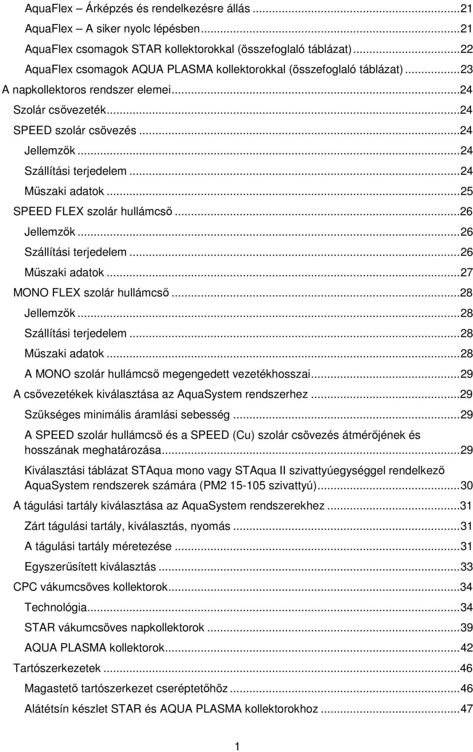 .. 24 Szállítási terjedelem... 24 Műszaki adatok... 25 SPEED FLEX szolár hullámcső...26 Jellemzők... 26 Szállítási terjedelem... 26 Műszaki adatok... 27 MONO FLEX szolár hullámcső...28 Jellemzők.