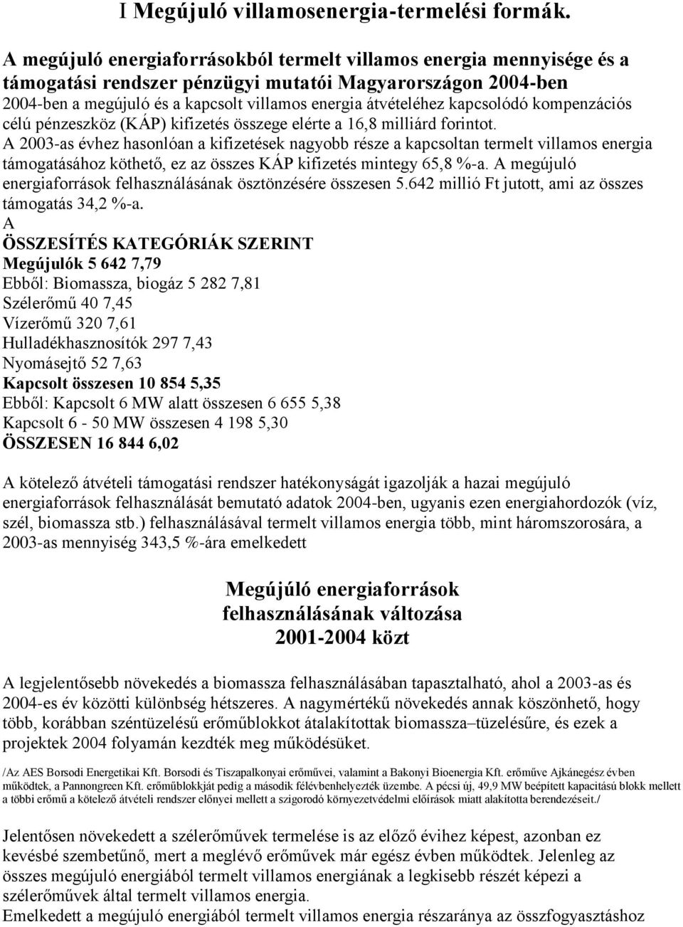 kapcsolódó kompenzációs célú pénzeszköz (KÁP) kifizetés összege elérte a 16,8 milliárd forintot.