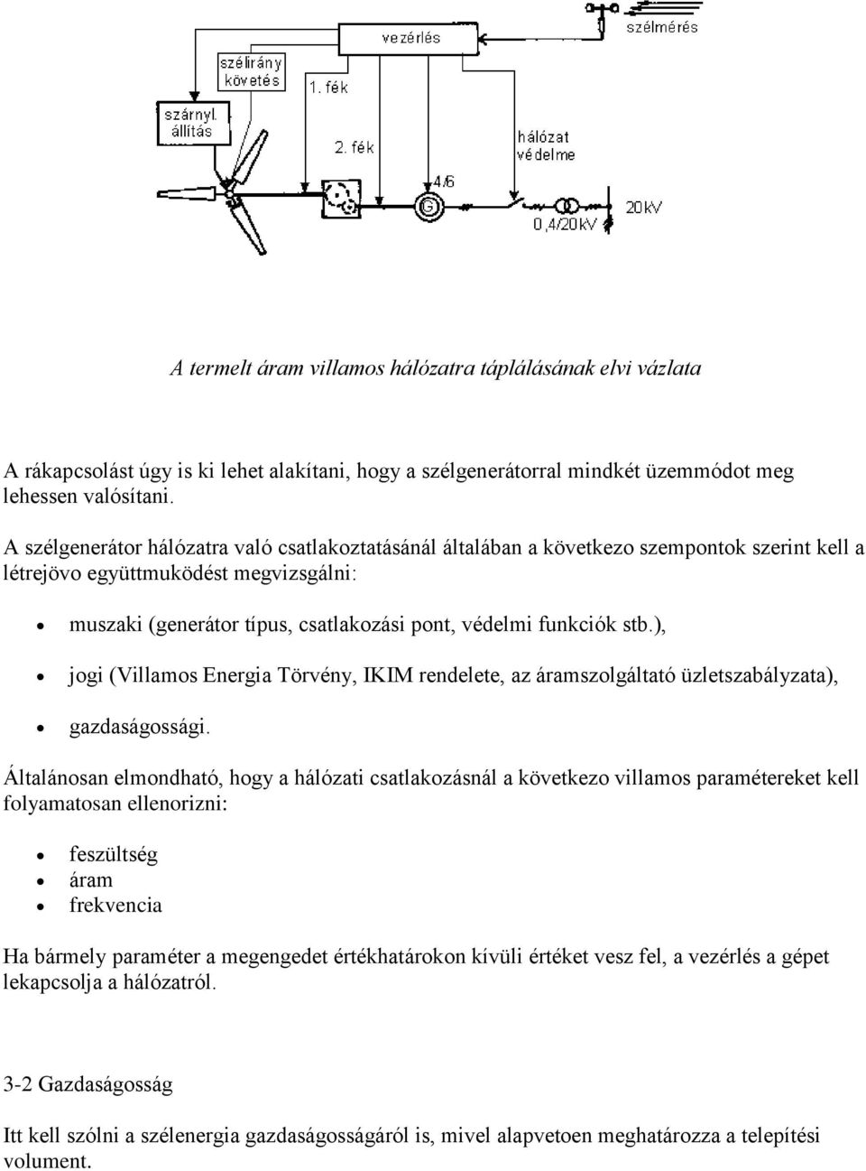 stb.), jogi (Villamos Energia Törvény, IKIM rendelete, az áramszolgáltató üzletszabályzata), gazdaságossági.