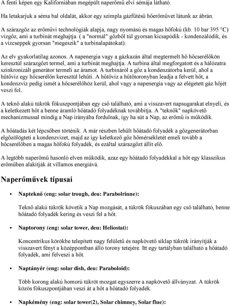 ( a "normál" gőzből túl gyorsan kicsapódik - kondenzálódik, és a vízcseppek gyorsan "megeszik" a turbinalapátokat). Az elv gyakorlatilag azonos.