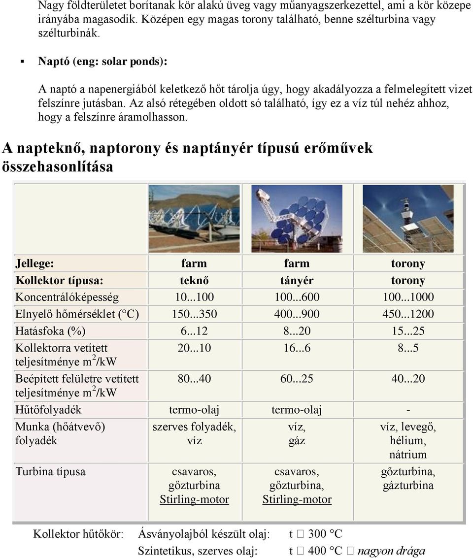 Az alsó rétegében oldott só található, így ez a víz túl nehéz ahhoz, hogy a felszínre áramolhasson.