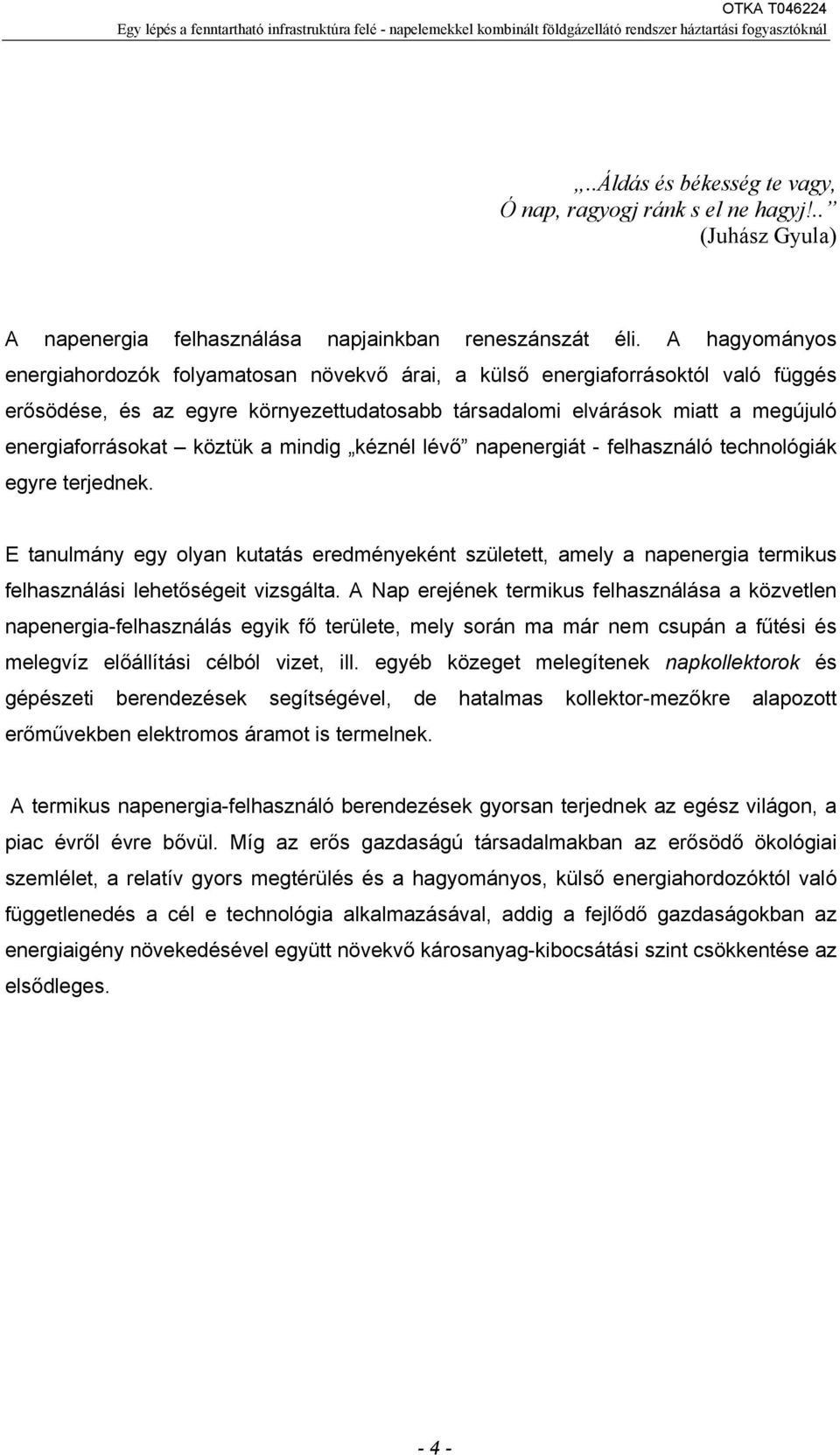 köztük a mindig kéznél lévő napenergiát - felhasználó technológiák egyre terjednek.