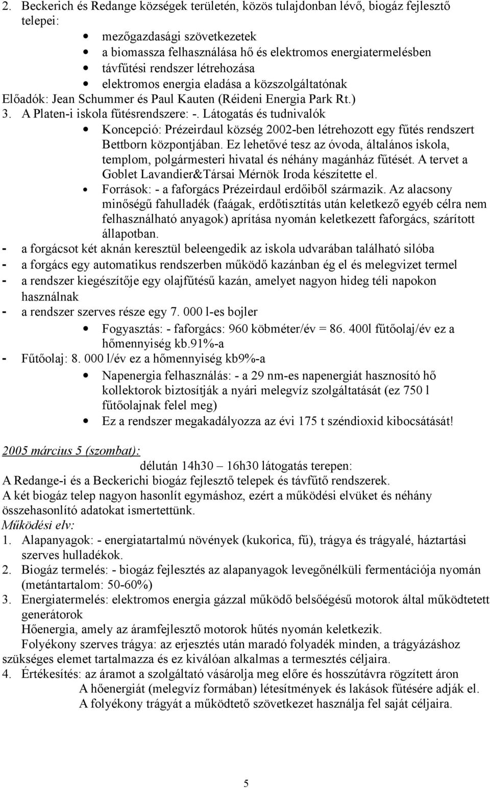 Látogatás és tudnivalók Koncepció: Prézeirdaul község 2002-ben létrehozott egy fűtés rendszert Bettborn központjában.