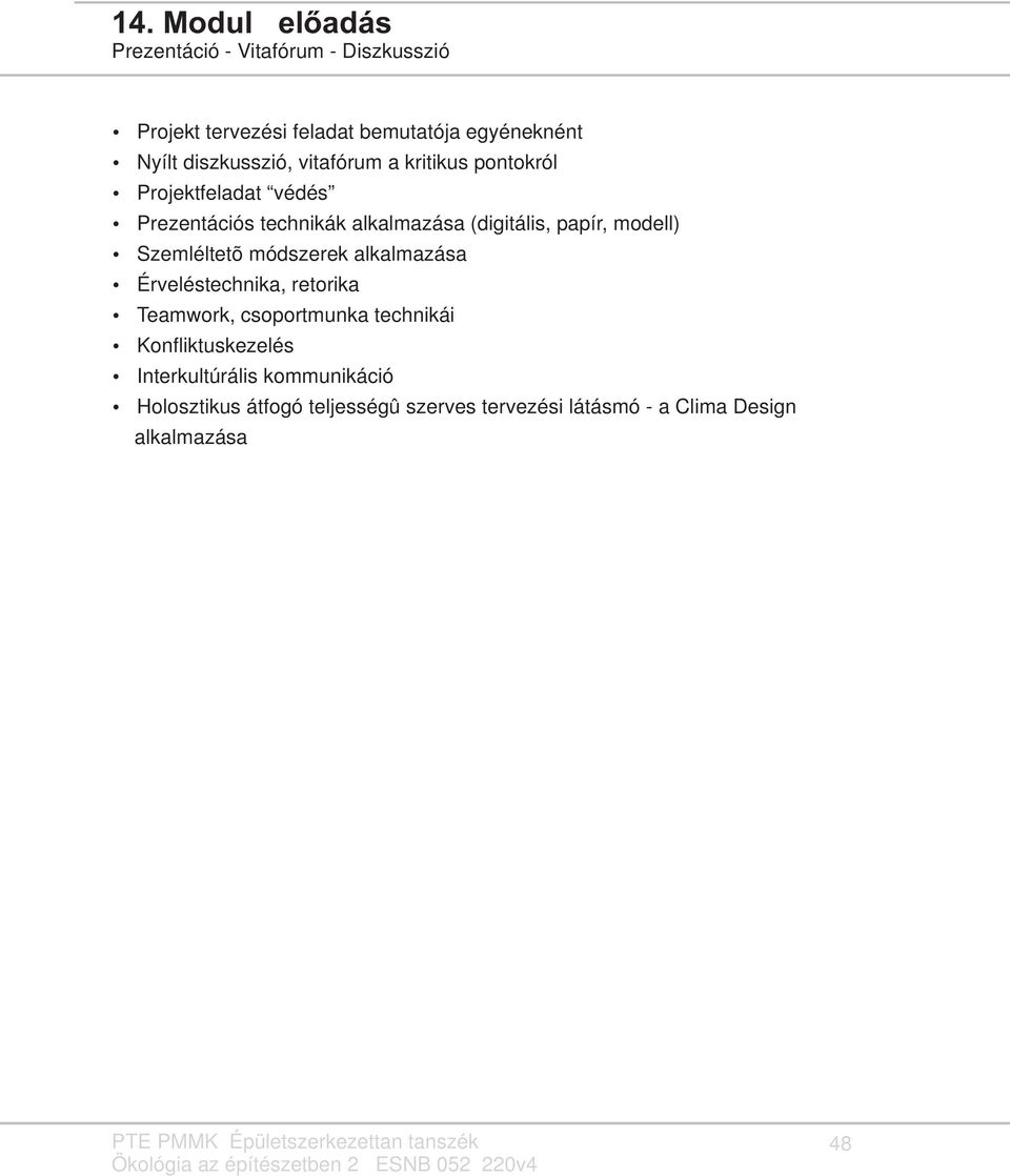 papír, modell) Szemléltetõ módszerek alkalmazása Érveléstechnika, retorika Teamwork, csoportmunka technikái