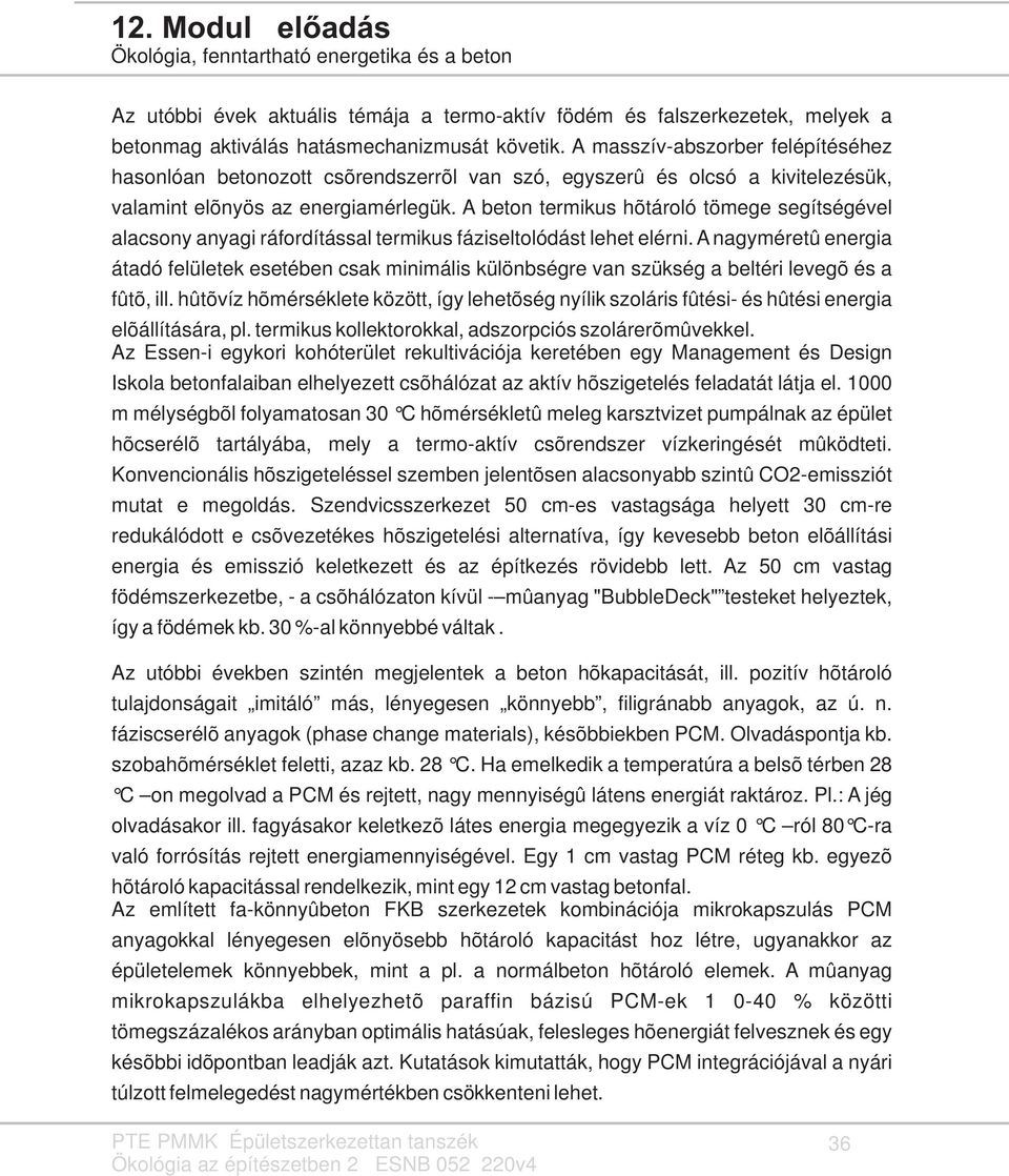 A beton termikus hõtároló tömege segítségével alacsony anyagi ráfordítással termikus fáziseltolódást lehet elérni.