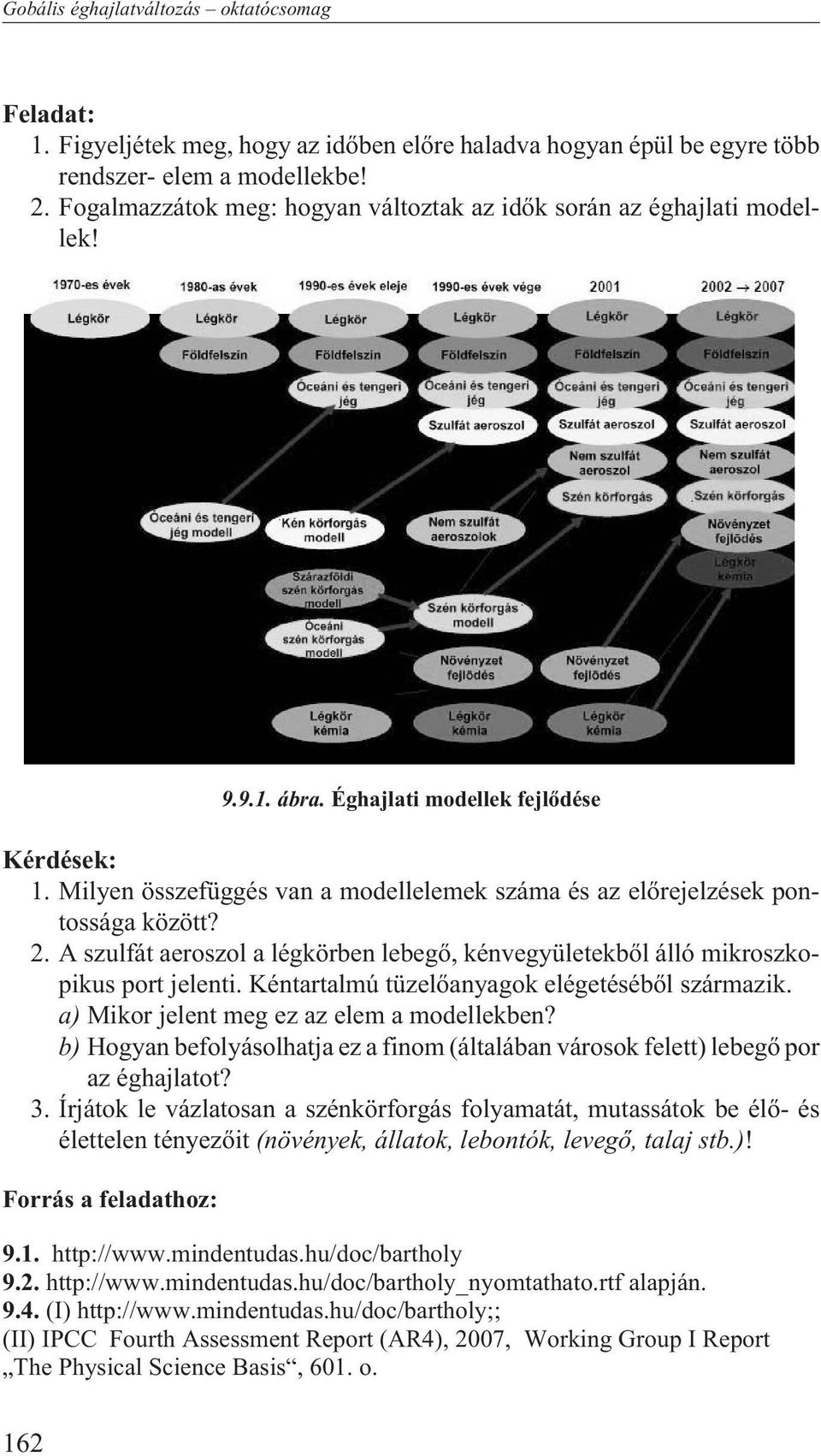 Milyen összefüggés van a modellelemek száma és az elõrejelzések pontossága között? 2. A szulfát aeroszol a légkörben lebegõ, kénvegyületekbõl álló mikroszkopikus port jelenti.