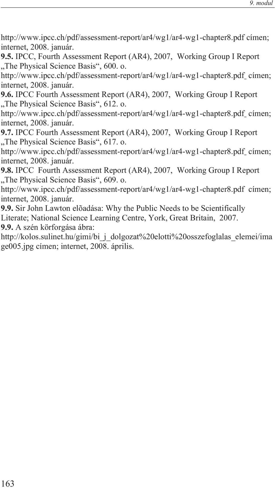 január. 9.6. IPCC Fourth Assessment Report (AR4), 2007, Working Group I Report The Physical Science Basis, 612. o. http://www.ipcc.ch/pdf/assessment-report/ar4/wg1/ar4-wg1-chapter8.