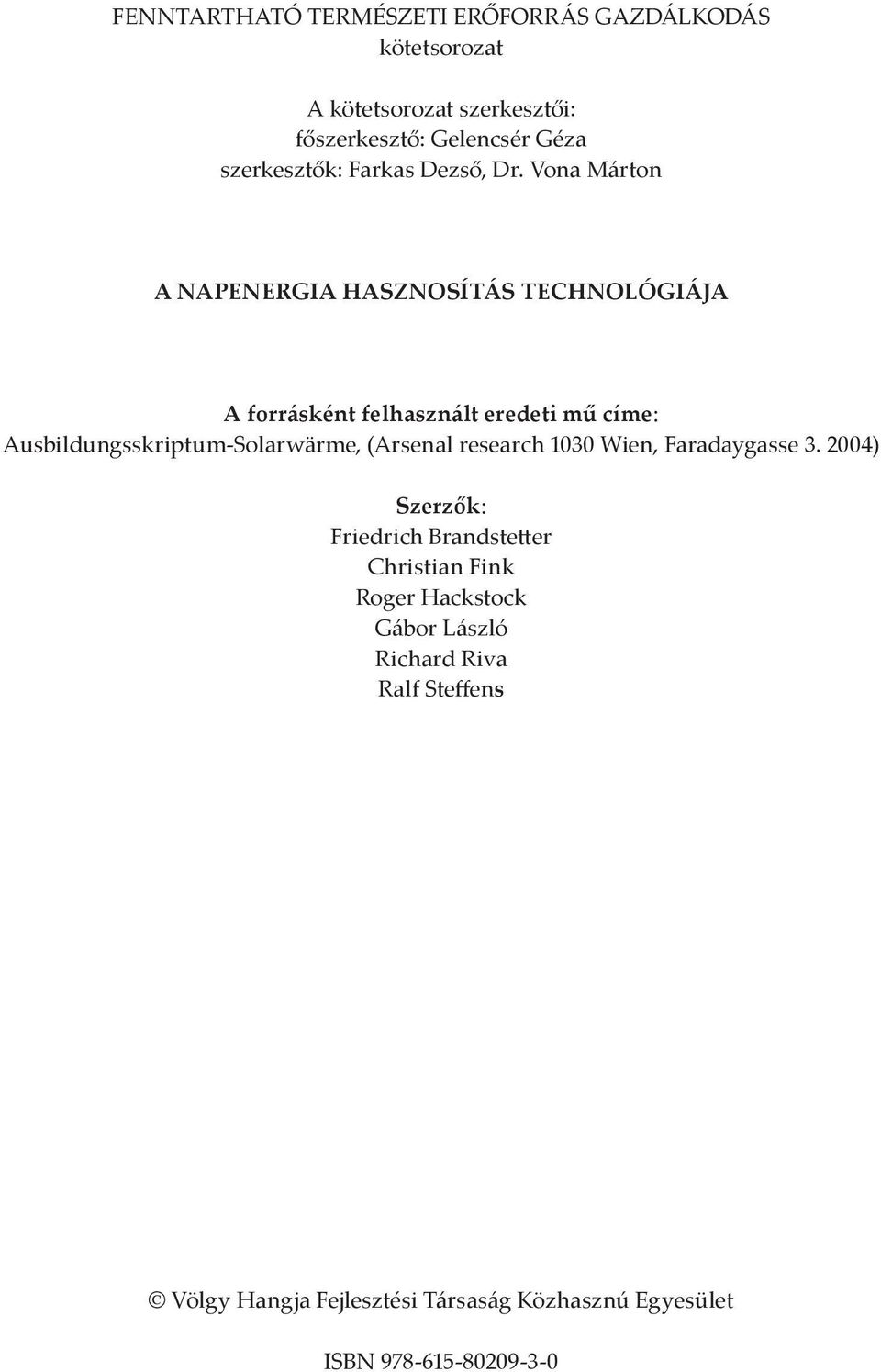 Vona Márton A NAPENERGIA HASZNOSÍTÁS TECHNOLÓGIÁJA A forrásként felhasznált eredeti mű címe: Ausbildungsskriptum-Solarwärme,