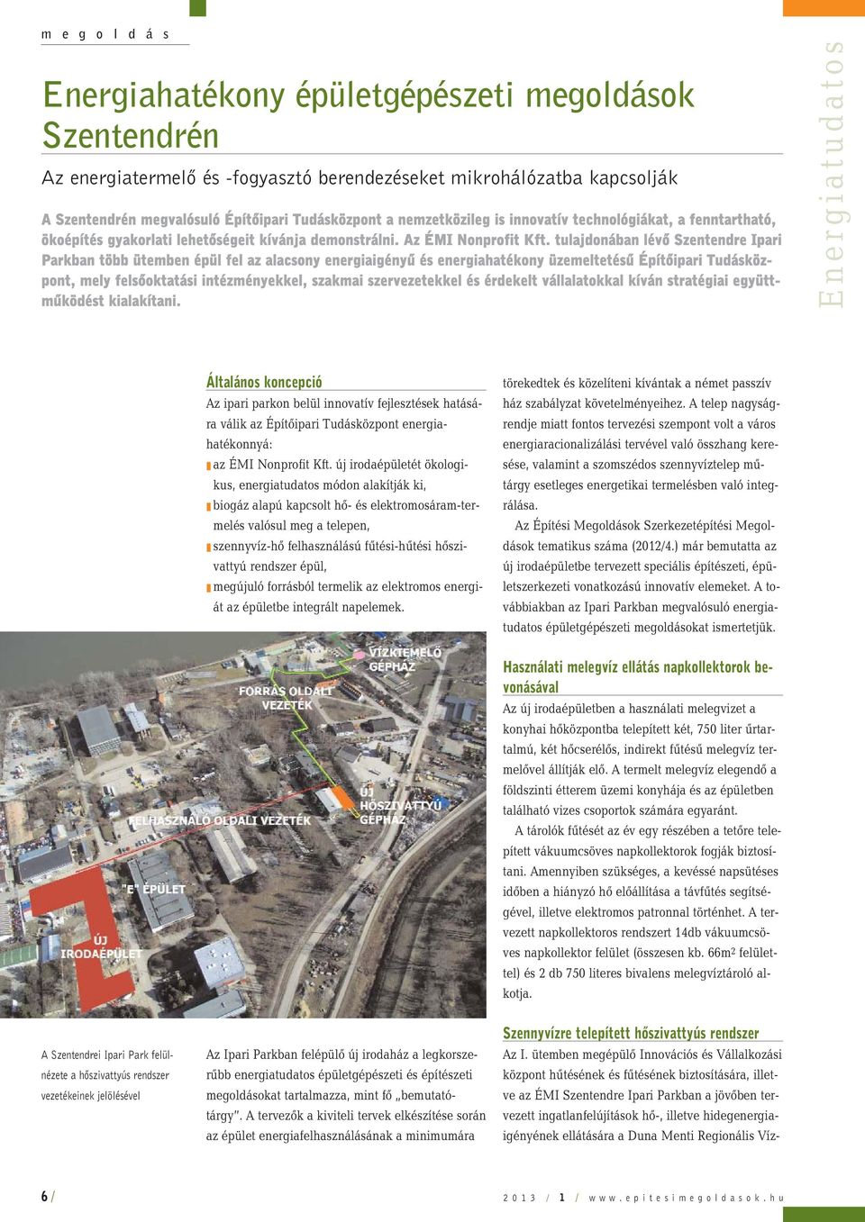 tulajdonában lévõ Szentendre Ipari Parkban több ütemben épül fel az alacsony energiaigényû és energiahatékony üzemeltetésû Építõipari Tudásközpont, mely felsõoktatási intézményekkel, szakmai