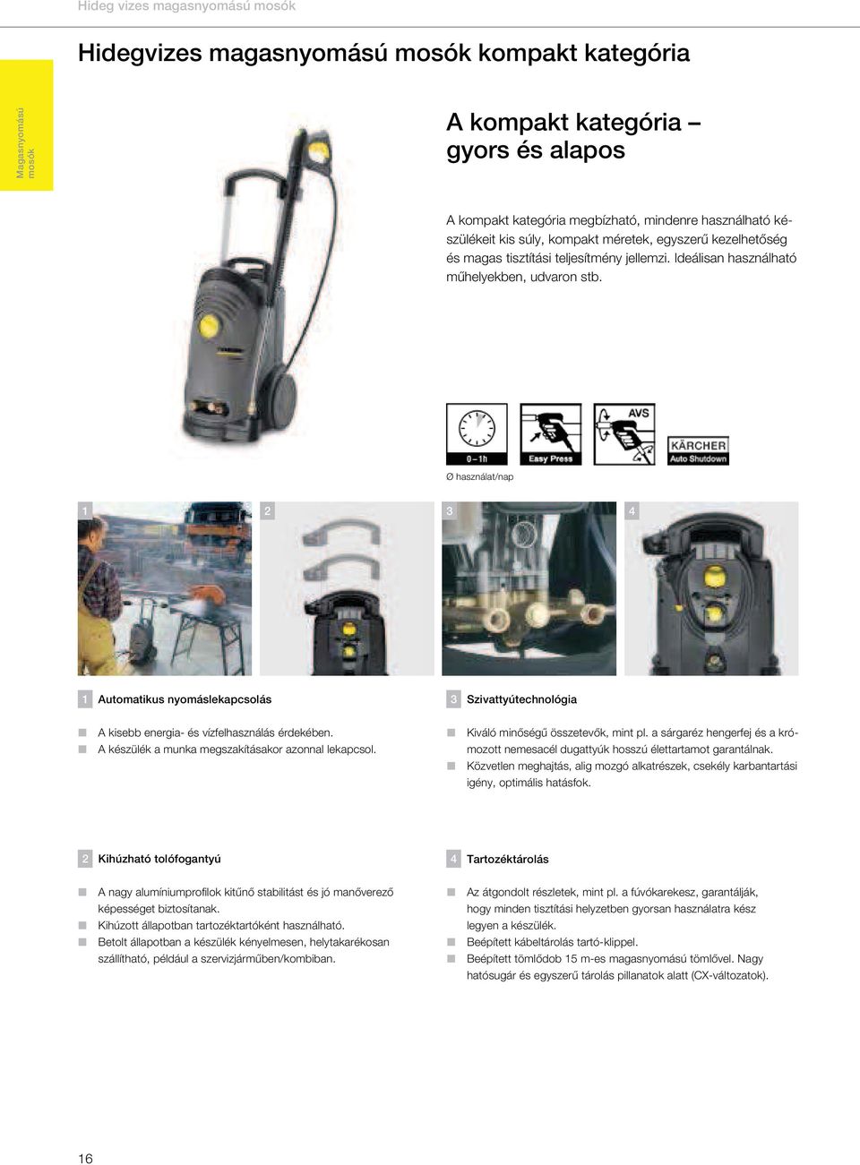 Ø használat/nap 1 2 3 4 1 Automatikus nyomáslekapcsolás 3 Szivattyútechnológia A kisebb energia- és vízfelhasználás érdekében. A készülék a munka megszakításakor azonnal lekapcsol.