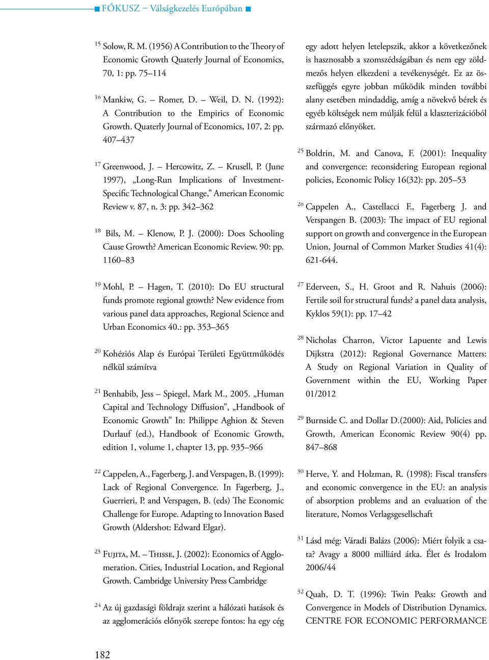 (June 1997), Long-Run Implications of Investment- Specific Technological Change, American Economic Review v. 87, n. 3: pp. 342 362 18 Bils, M. Klenow, P. J. (2000): Does Schooling Cause Growth?