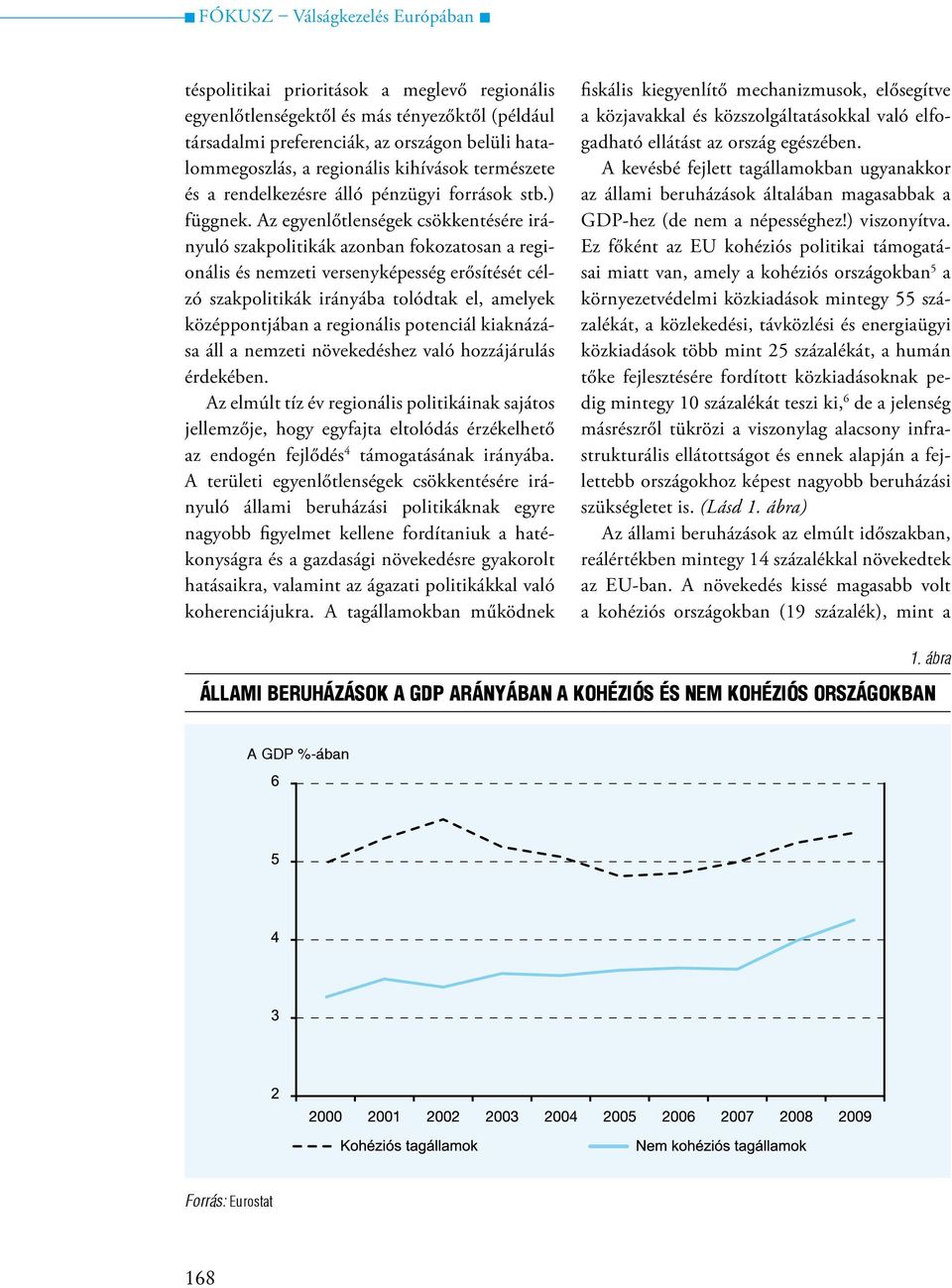 Az egyenlőtlenségek csökkentésére irányuló szakpolitikák azonban fokozatosan a regionális és nemzeti versenyképesség erősítését célzó szakpolitikák irányába tolódtak el, amelyek középpontjában a