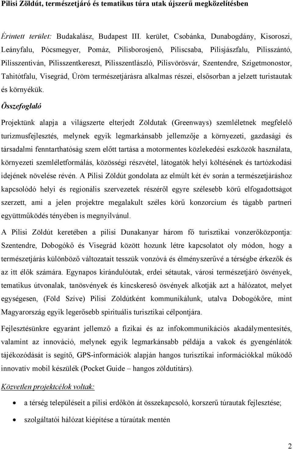 Szentendre, Szigetmonostor, Tahitótfalu, Visegrád, Üröm természetjárásra alkalmas részei, elsősorban a jelzett turistautak és környékük.