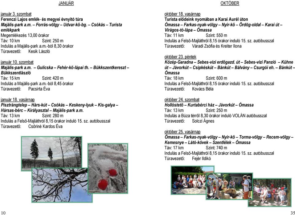 Bükkszentkereszt Bükkszentlászló Táv: 15 km Szint: 420 m Indulás a Majális-park a.m.-ból 8,45 órakor Túravezető: Pacsirta Éva január 18.