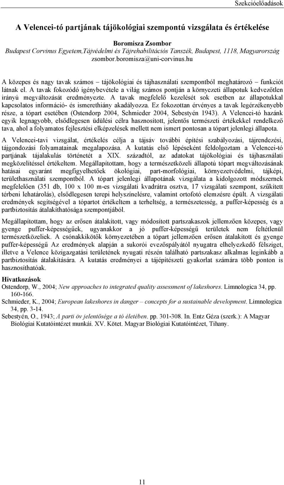 A tavak fokozódó igénybevétele a világ számos pontján a környezeti állapotuk kedvezıtlen irányú megváltozását eredményezte.