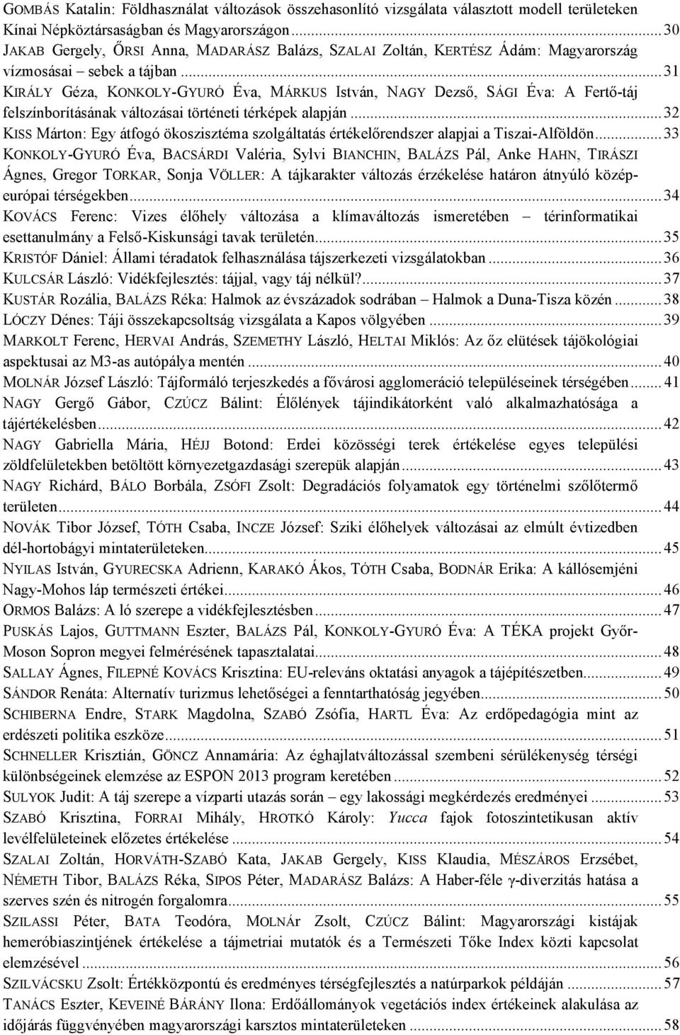 .. 31 KIRÁLY Géza, KONKOLY-GYURÓ Éva, MÁRKUS István, NAGY Dezsı, SÁGI Éva: A Fertı-táj felszínborításának változásai történeti térképek alapján.