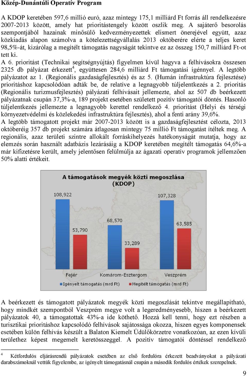 98,5%-át, kizárólag a megítélt támogatás nagyságát tekintve ez az összeg 150,7 milliárd Ft-ot tett ki. A 6.