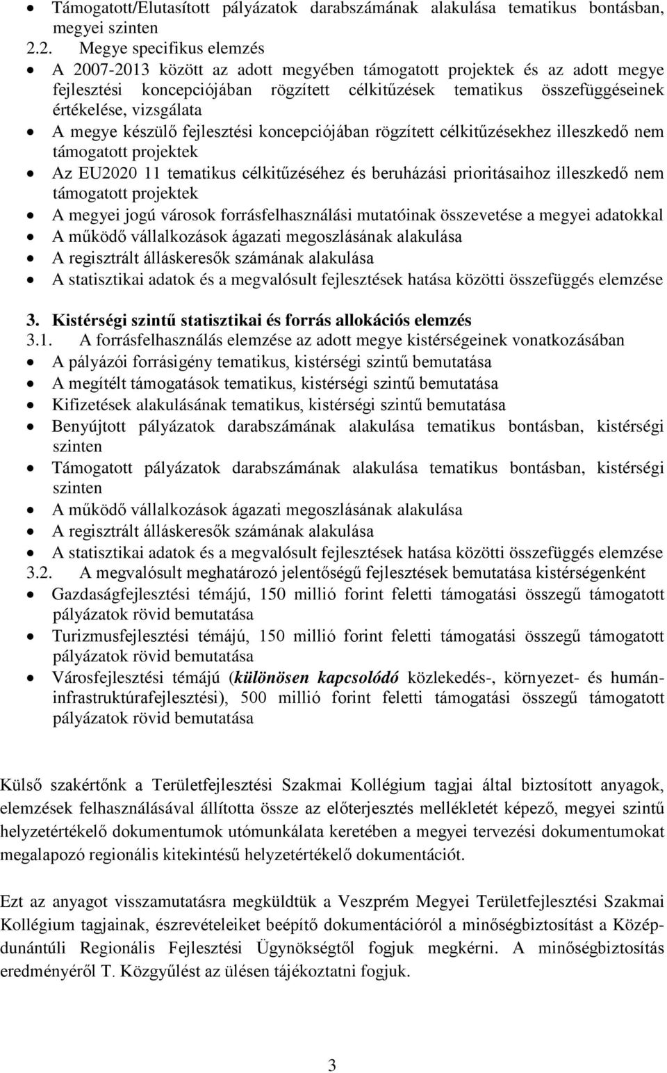 vizsgálata A megye készülő fejlesztési koncepciójában rögzített célkitűzésekhez illeszkedő nem támogatott projektek Az EU2020 11 tematikus célkitűzéséhez és beruházási prioritásaihoz illeszkedő nem