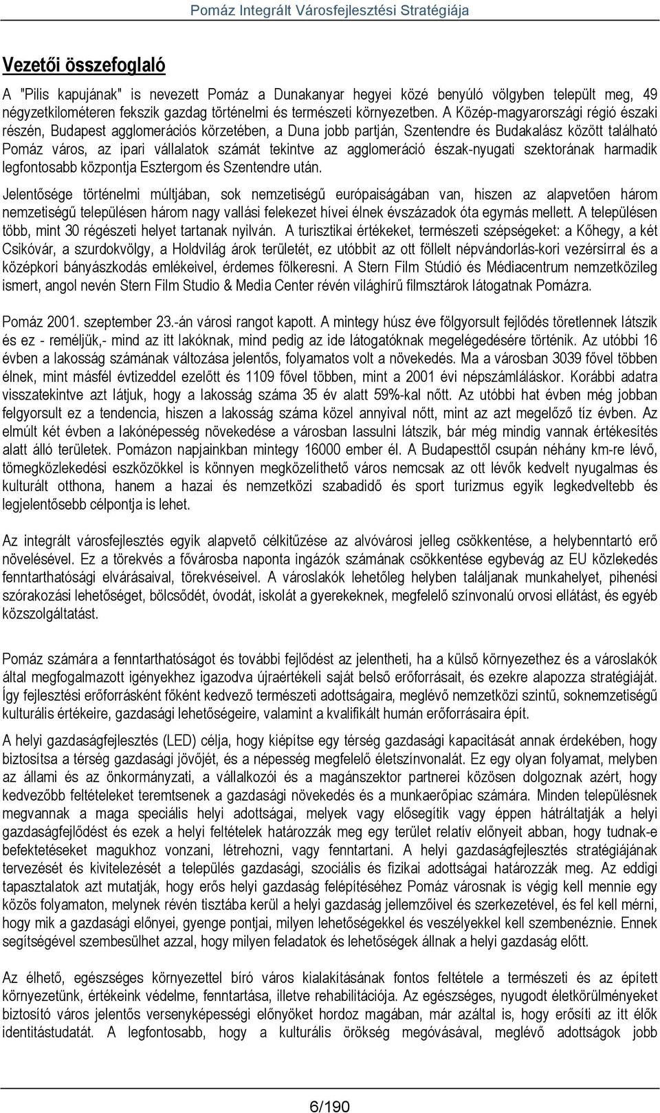 agglomeráció észak-nyugati szektorának harmadik legfontosabb központja Esztergom és Szentendre után.