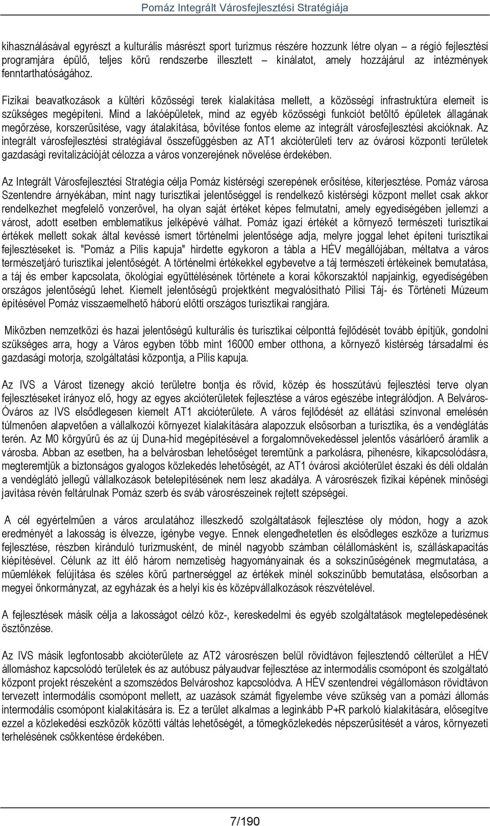 Mind a lakóépületek, mind az egyéb közösségi funkciót betöltı épületek állagának megırzése, korszerősítése, vagy átalakítása, bıvítése fontos eleme az integrált városfejlesztési akcióknak.