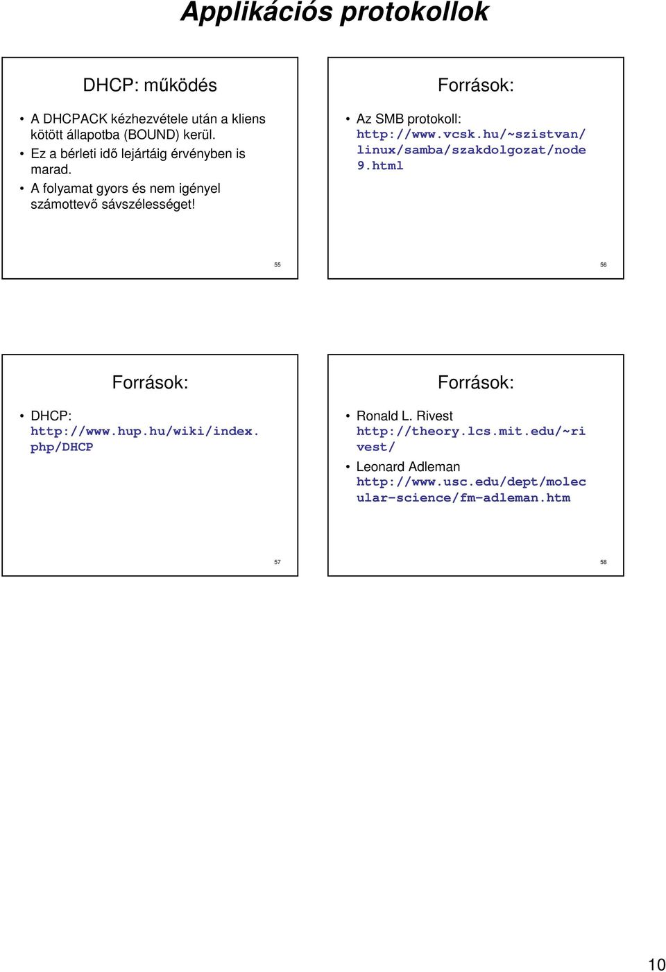 Források: Az SMB protokoll: http://www.vcsk.hu/~szistvan/ linux/samba/szakdolgozat/node 9.