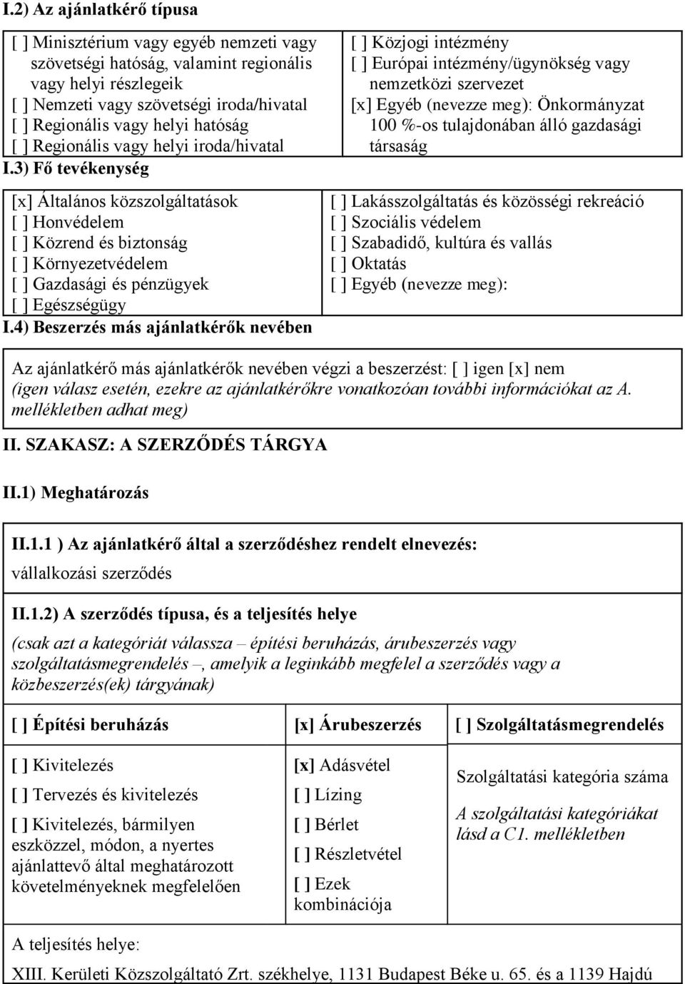 4) Beszerzés más ajánlatkérők nevében [ ] Közjogi intézmény [ ] Európai intézmény/ügynökség nemzetközi szervezet [x] Egyéb (nevezze meg): Önkormányzat 100 %-os tulajdonában álló gazdasági társaság [