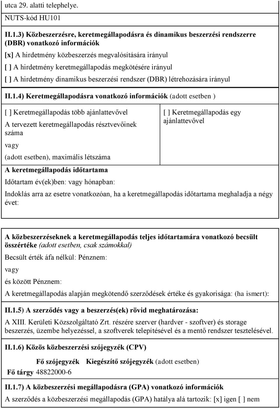 megkötésére irányul [ ] A hirdetmény dinamikus beszerzési rendszer (DBR) létrehozására irányul II.1.