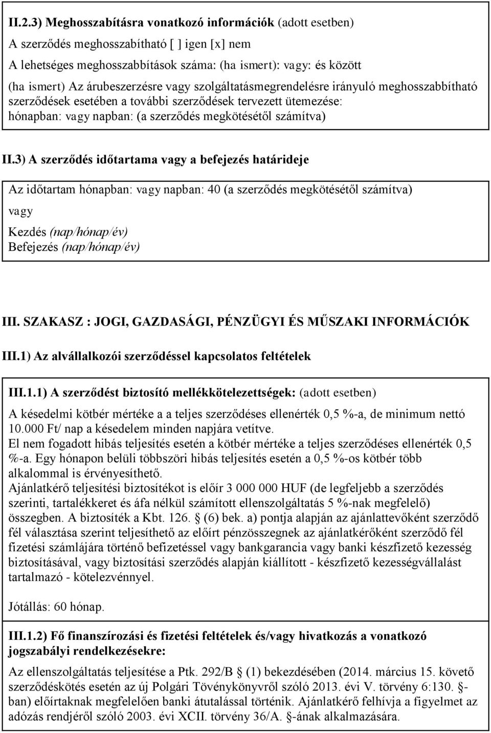 3) A szerződés időtartama a befejezés határideje Az időtartam hónapban: napban: 40 (a szerződés megkötésétől számítva) Kezdés (nap/hónap/év) Befejezés (nap/hónap/év) III.