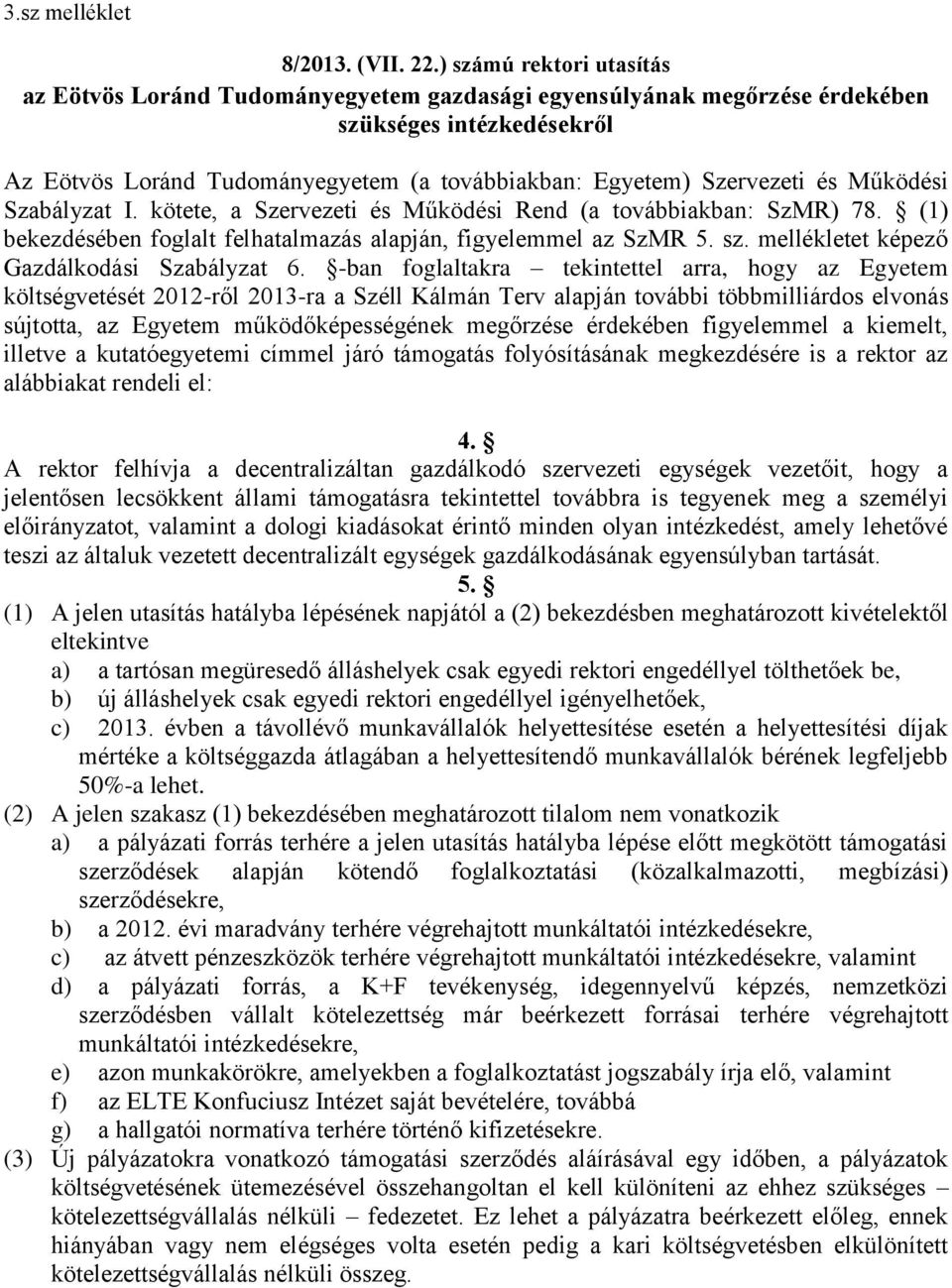 és Működési Szabályzat I. kötete, a Szervezeti és Működési Rend (a továbbiakban: SzMR) 78. (1) bekezdésében foglalt felhatalmazás alapján, figyelemmel az SzMR 5. sz.